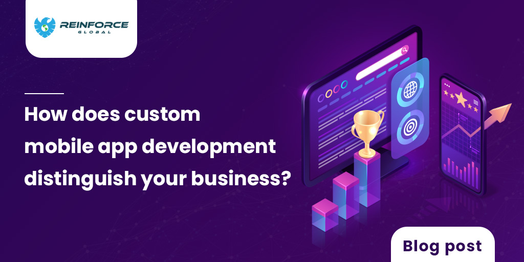 How Does Custom Mobile App Development Distinguish Your Business